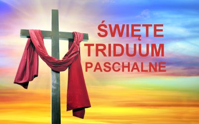 ŚWIĘTE TRIDUUM PASCHALNE – NABOŻEŃSTWA I CZUWANIE